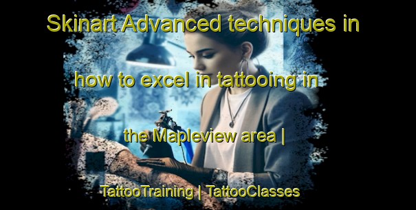 Skinart Advanced techniques in how to excel in tattooing in the Mapleview area | TattooTraining | TattooClasses | SkinartTraining-Canada